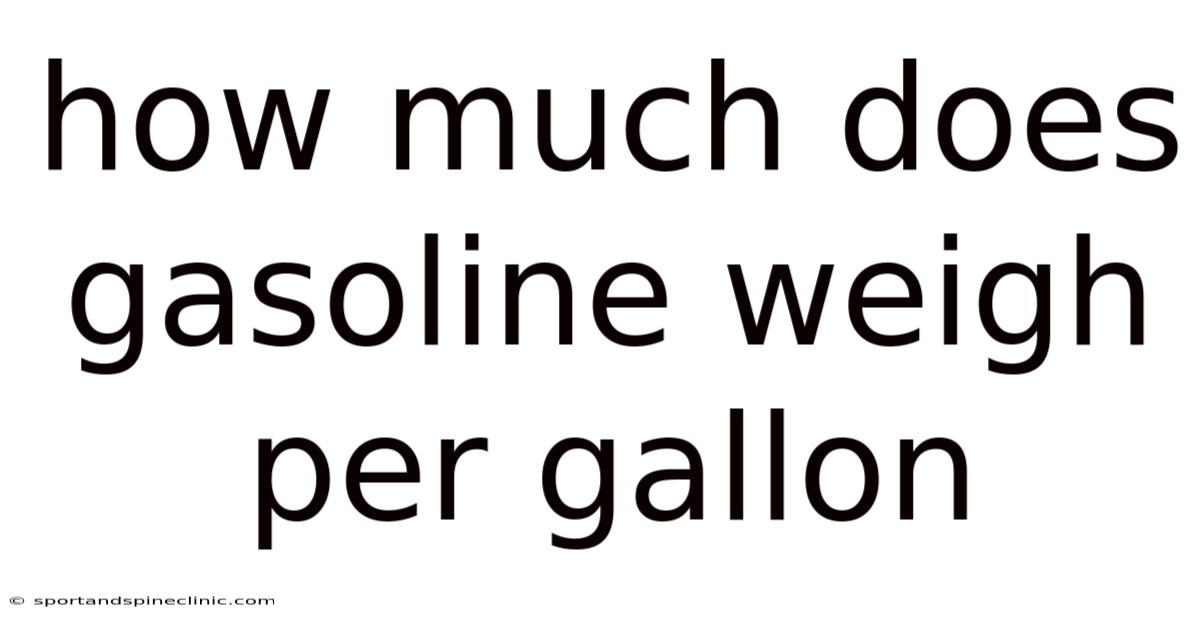 How Much Does Gasoline Weigh Per Gallon