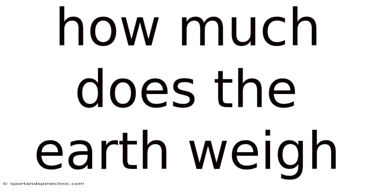 How Much Does The Earth Weigh
