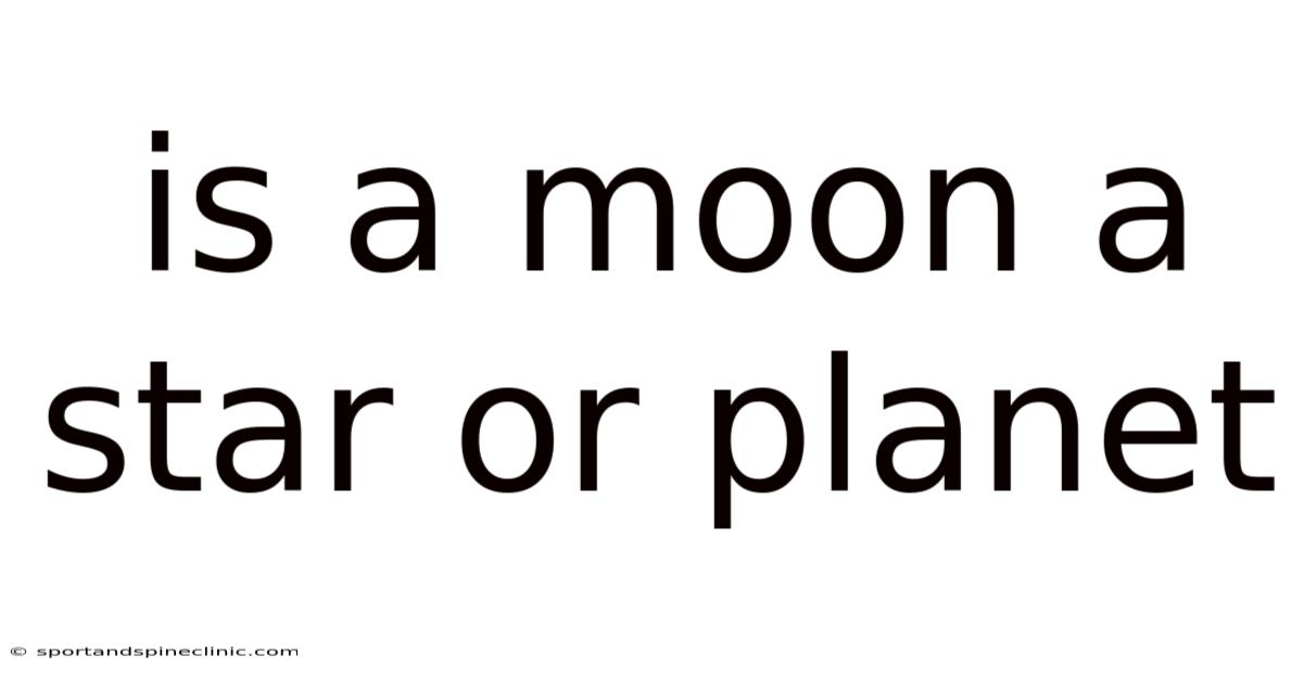 Is A Moon A Star Or Planet