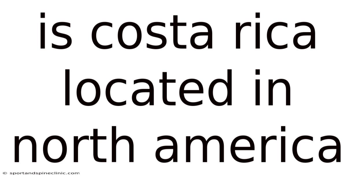 Is Costa Rica Located In North America