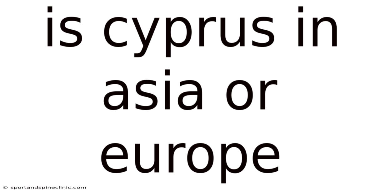 Is Cyprus In Asia Or Europe