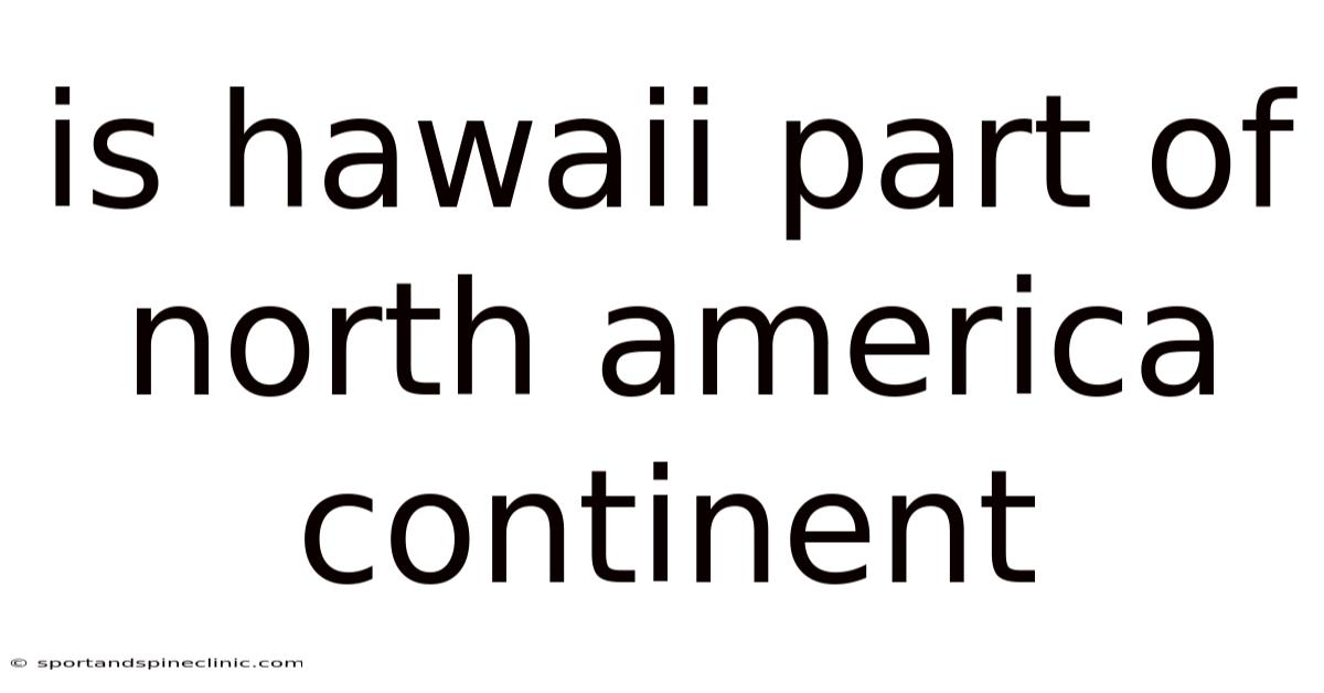 Is Hawaii Part Of North America Continent