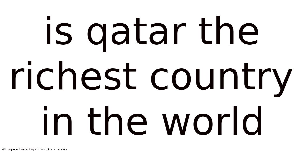 Is Qatar The Richest Country In The World