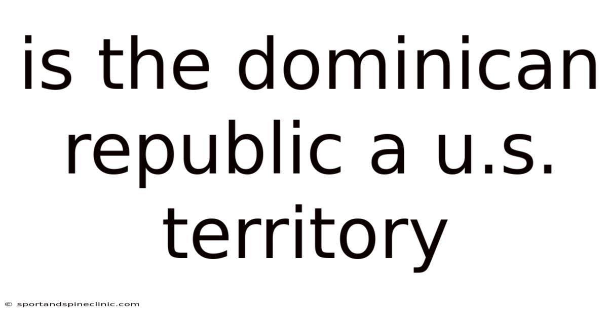 Is The Dominican Republic A U.s. Territory
