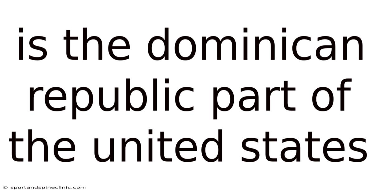 Is The Dominican Republic Part Of The United States