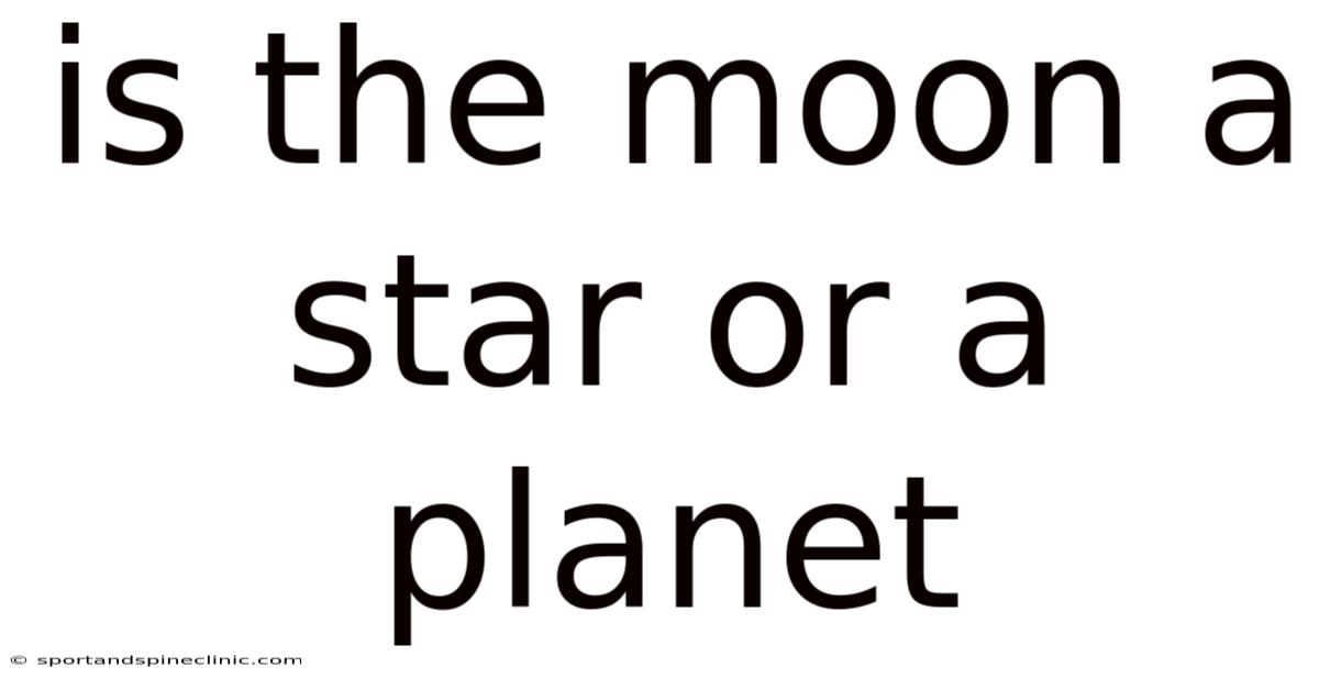 Is The Moon A Star Or A Planet