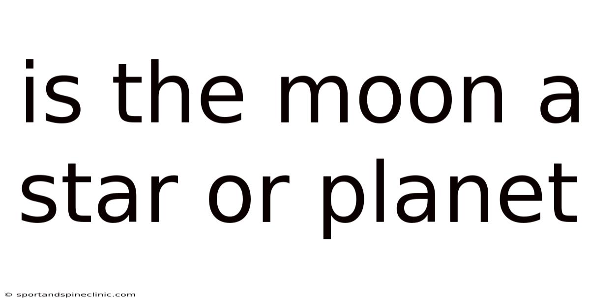Is The Moon A Star Or Planet