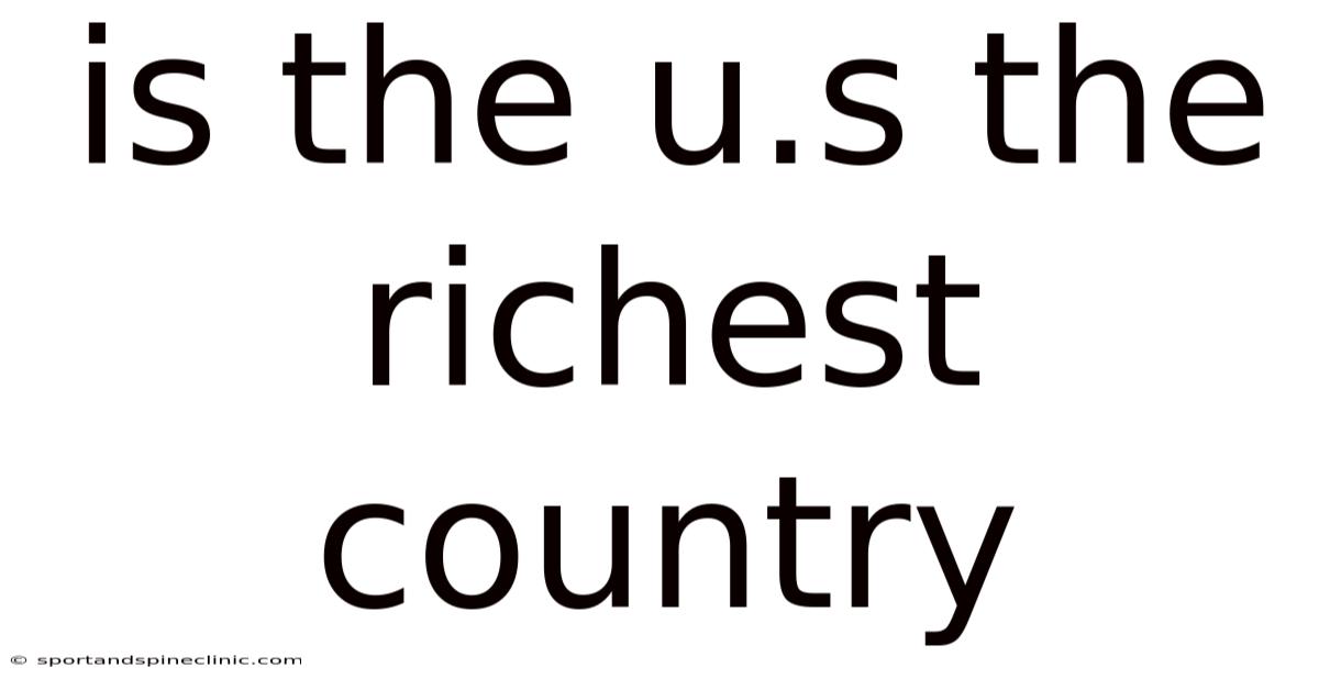 Is The U.s The Richest Country