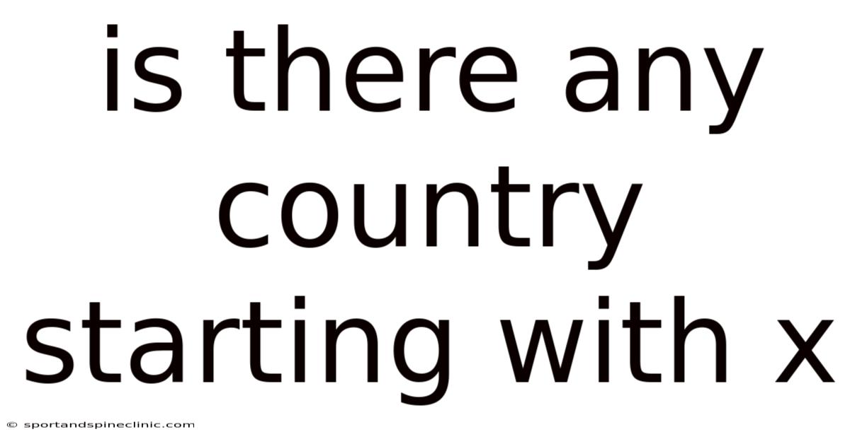 Is There Any Country Starting With X