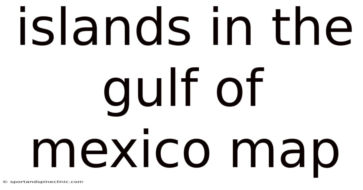 Islands In The Gulf Of Mexico Map
