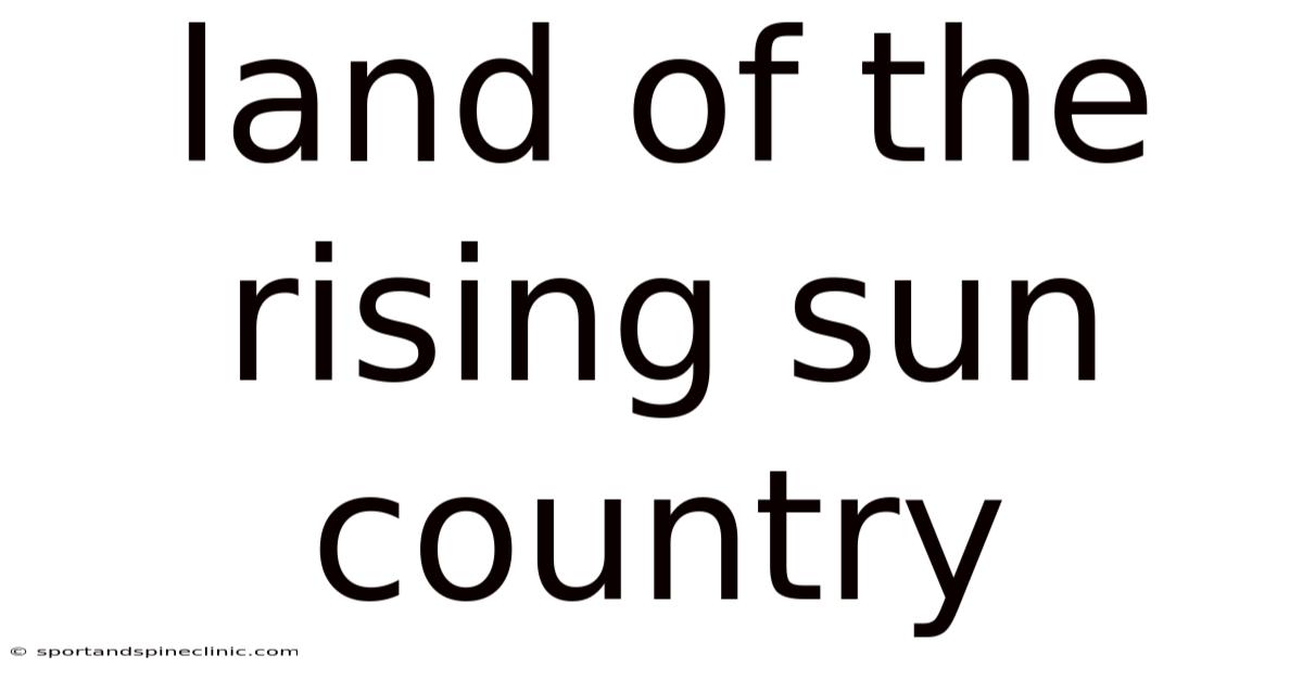 Land Of The Rising Sun Country