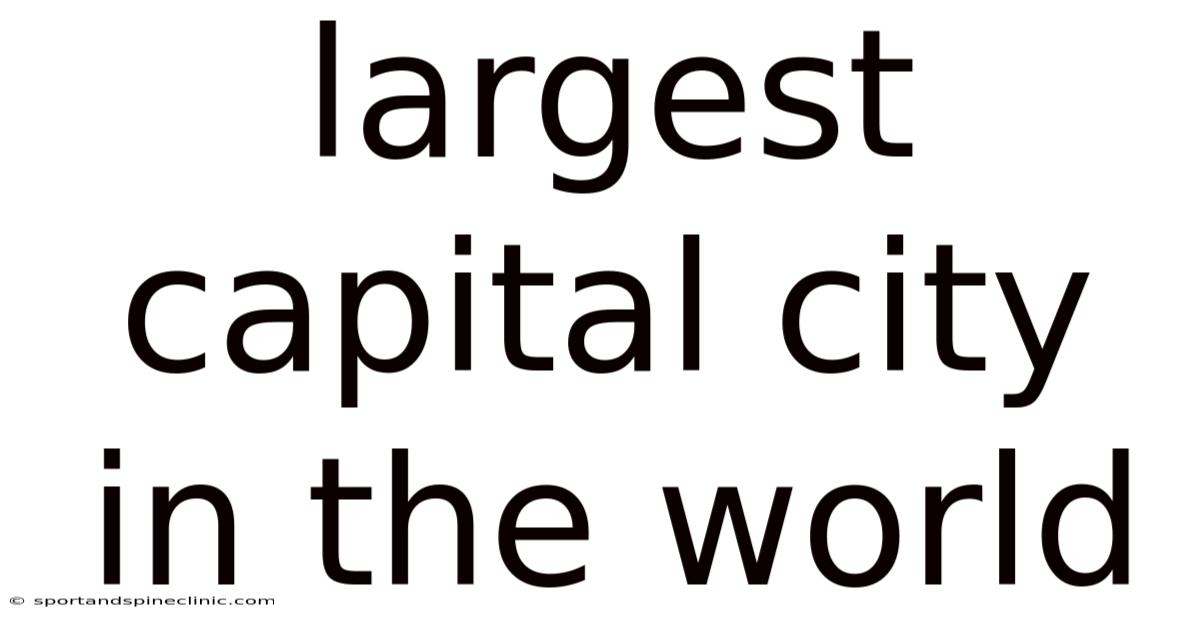 Largest Capital City In The World