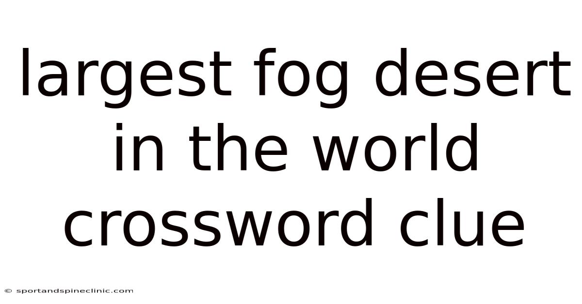 Largest Fog Desert In The World Crossword Clue