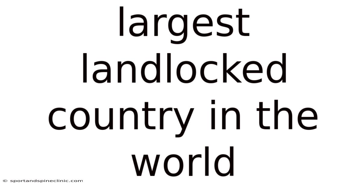 Largest Landlocked Country In The World