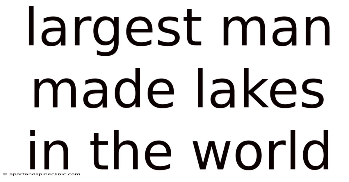 Largest Man Made Lakes In The World