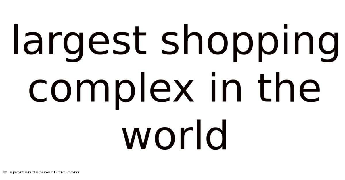 Largest Shopping Complex In The World