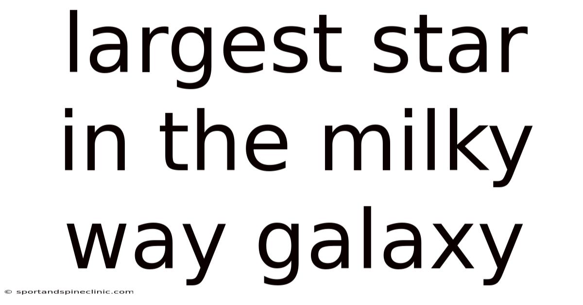 Largest Star In The Milky Way Galaxy