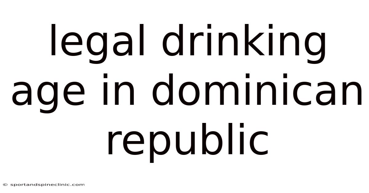 Legal Drinking Age In Dominican Republic