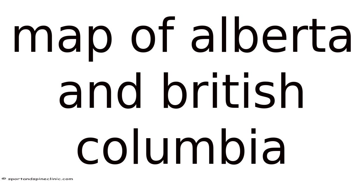 Map Of Alberta And British Columbia