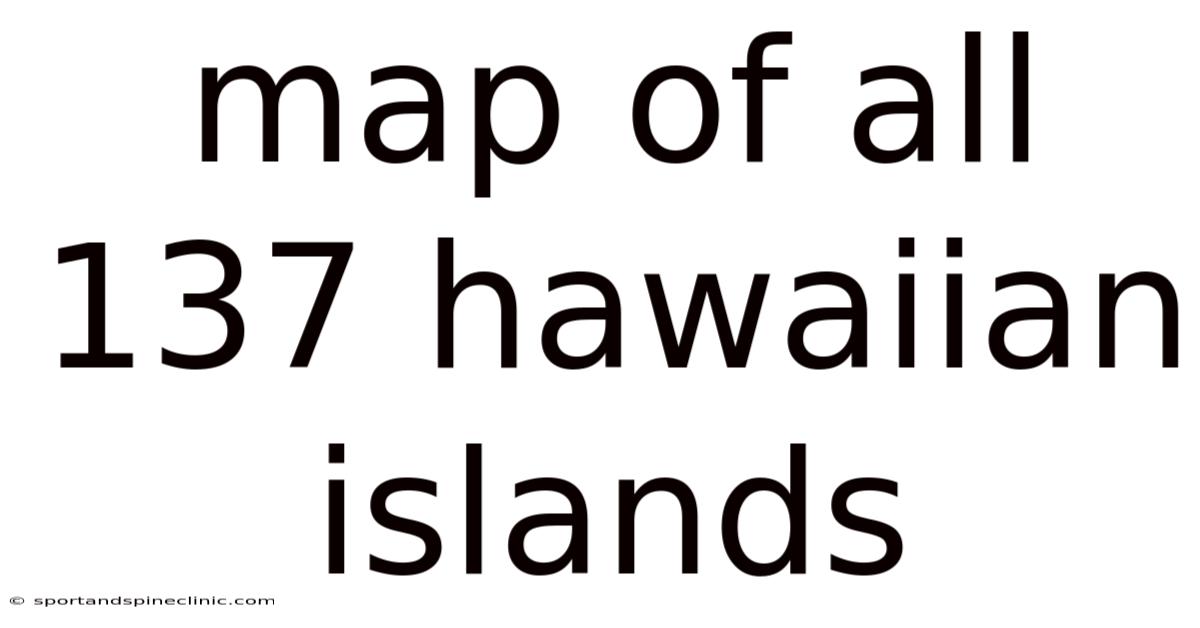 Map Of All 137 Hawaiian Islands