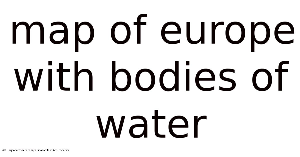 Map Of Europe With Bodies Of Water