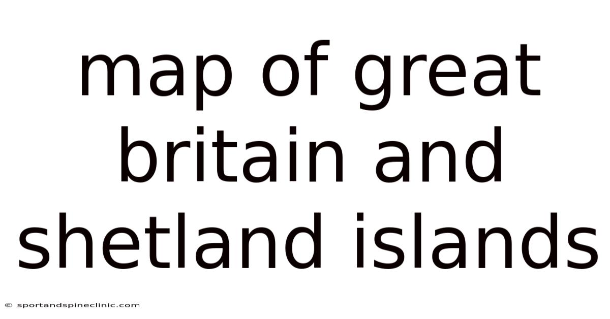 Map Of Great Britain And Shetland Islands