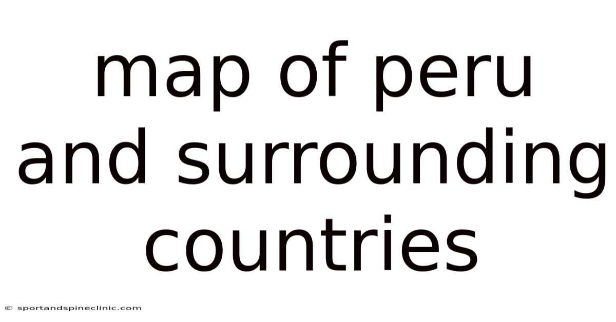 Map Of Peru And Surrounding Countries