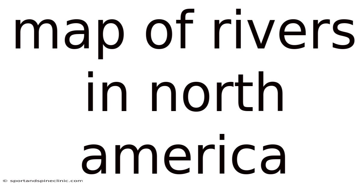 Map Of Rivers In North America