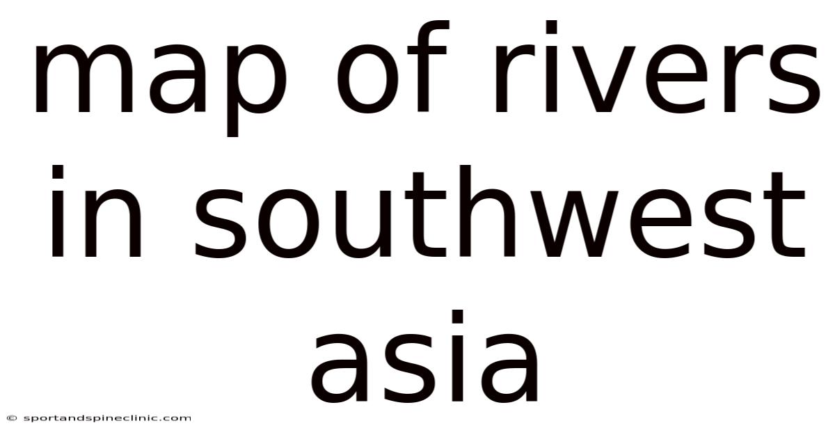 Map Of Rivers In Southwest Asia