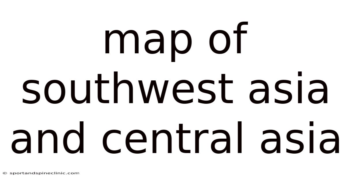 Map Of Southwest Asia And Central Asia