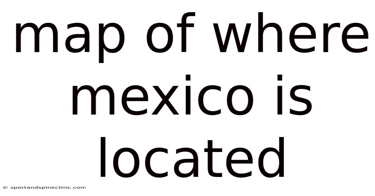 Map Of Where Mexico Is Located