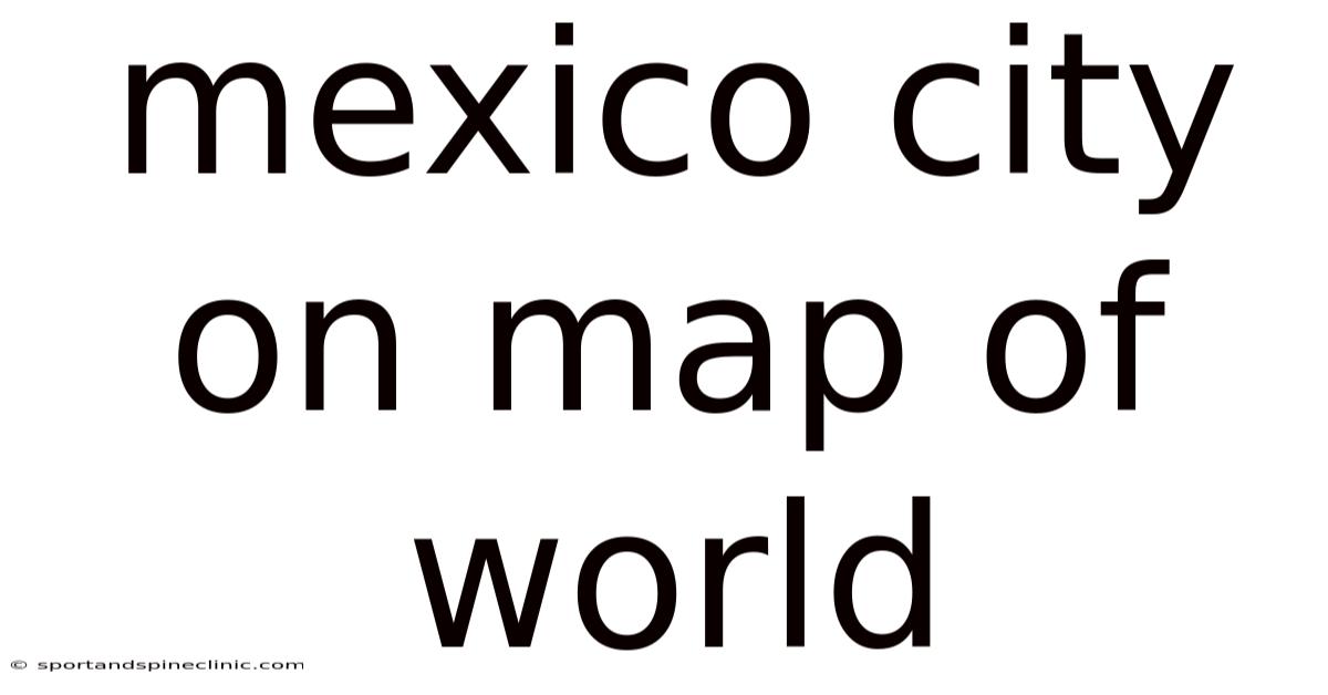 Mexico City On Map Of World