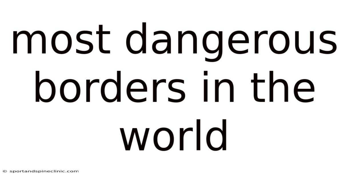 Most Dangerous Borders In The World