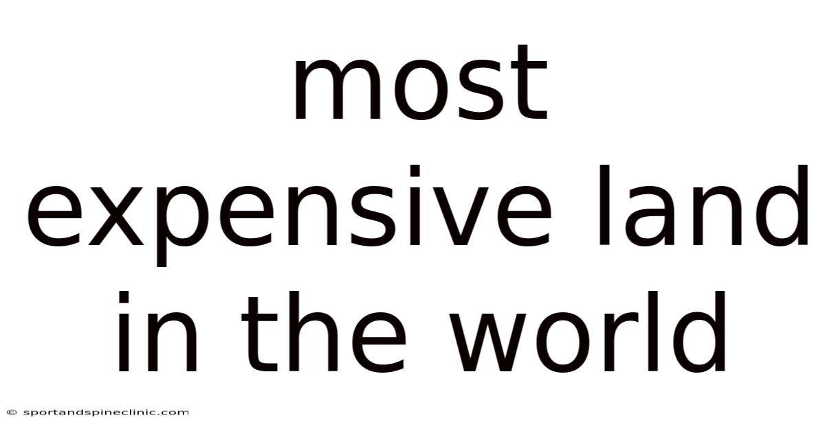 Most Expensive Land In The World