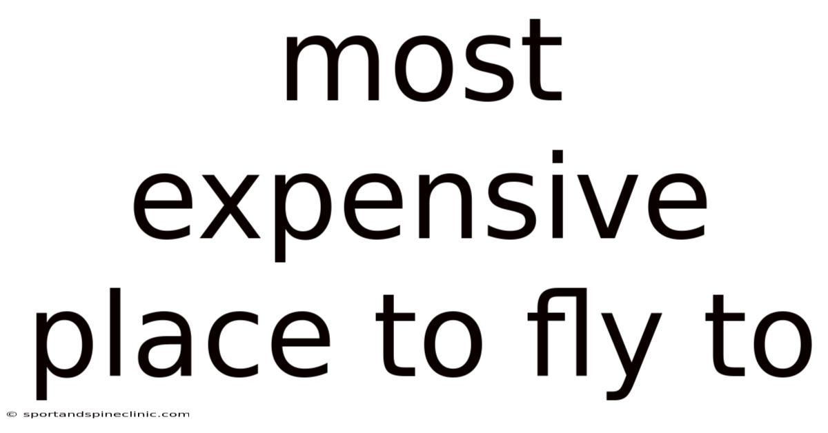 Most Expensive Place To Fly To