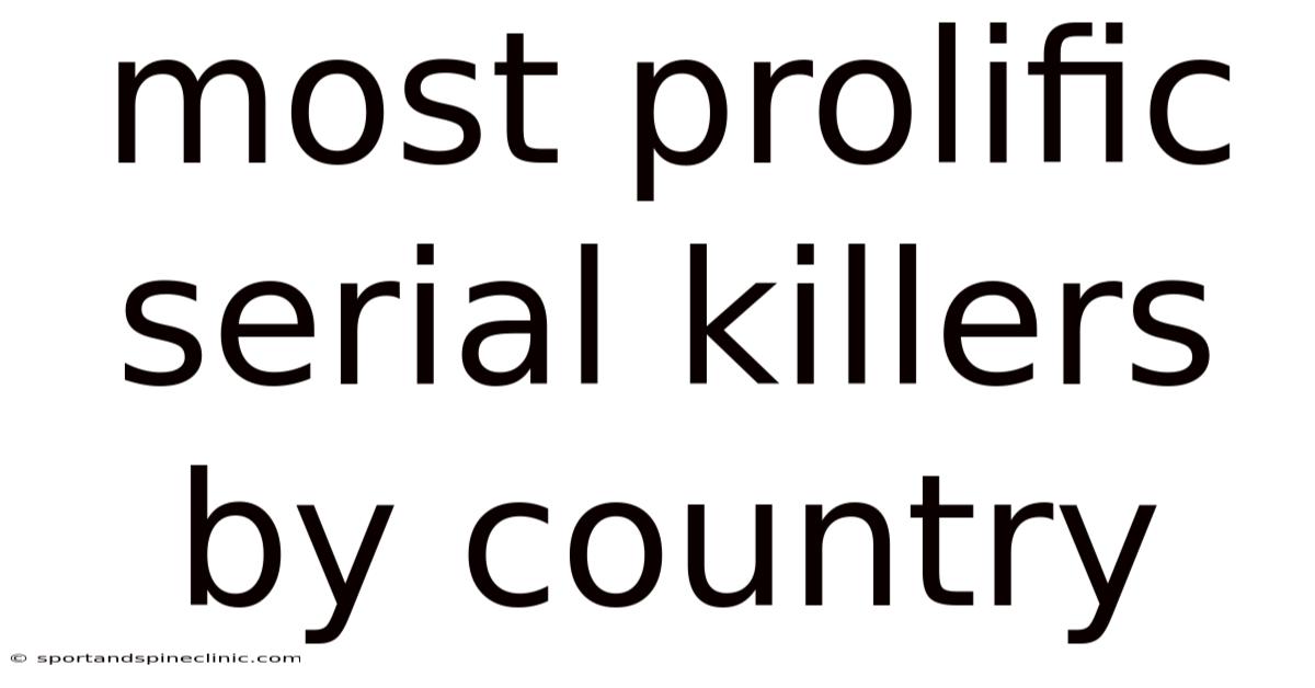 Most Prolific Serial Killers By Country