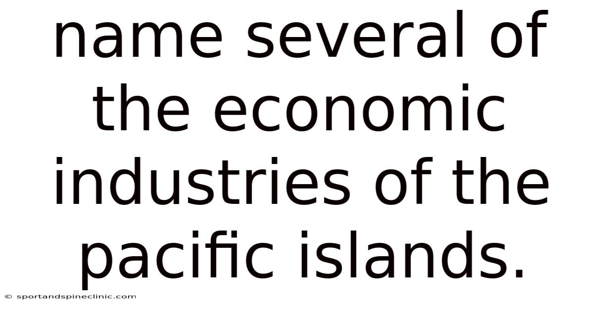Name Several Of The Economic Industries Of The Pacific Islands.