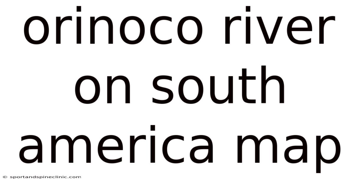 Orinoco River On South America Map