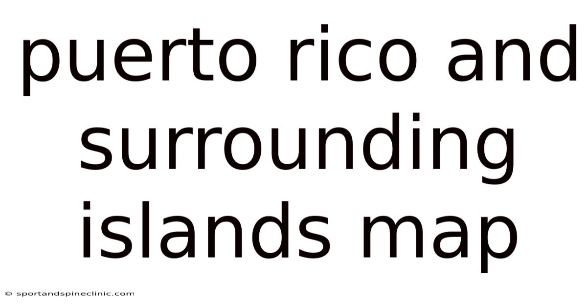 Puerto Rico And Surrounding Islands Map