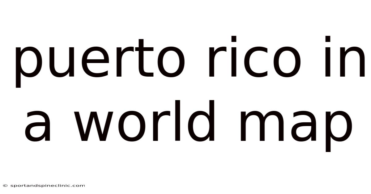 Puerto Rico In A World Map