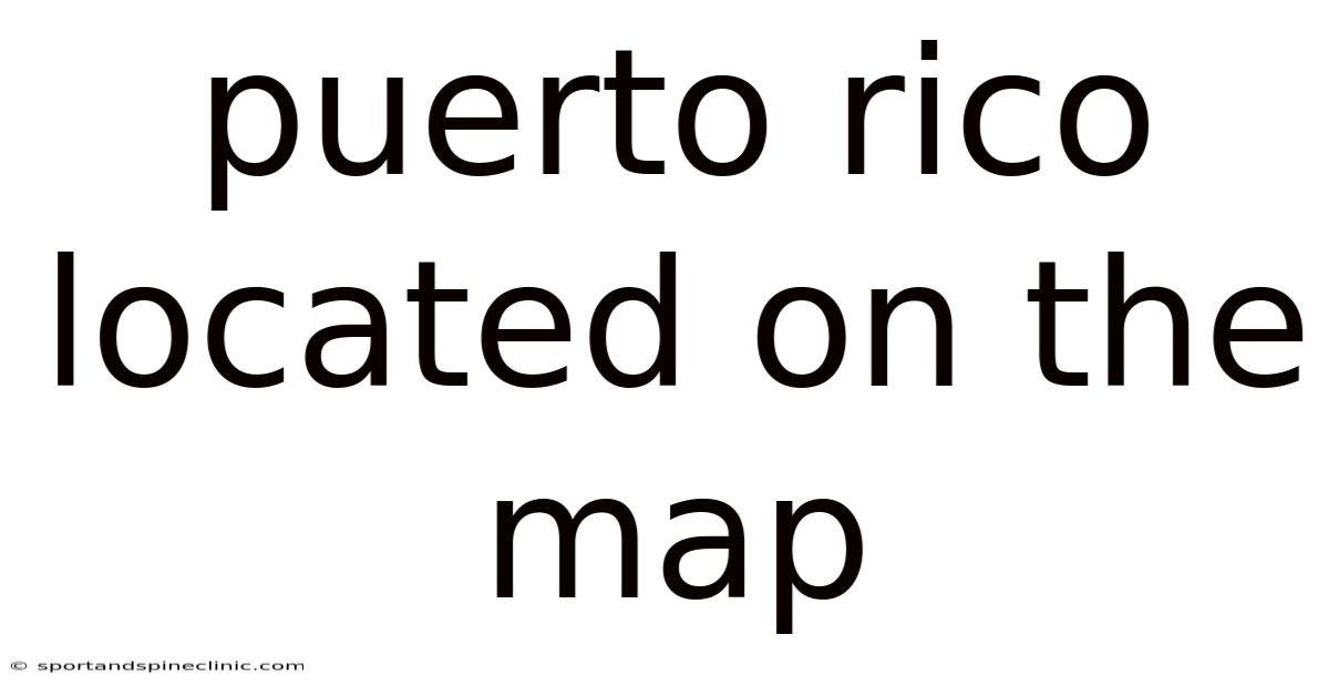 Puerto Rico Located On The Map