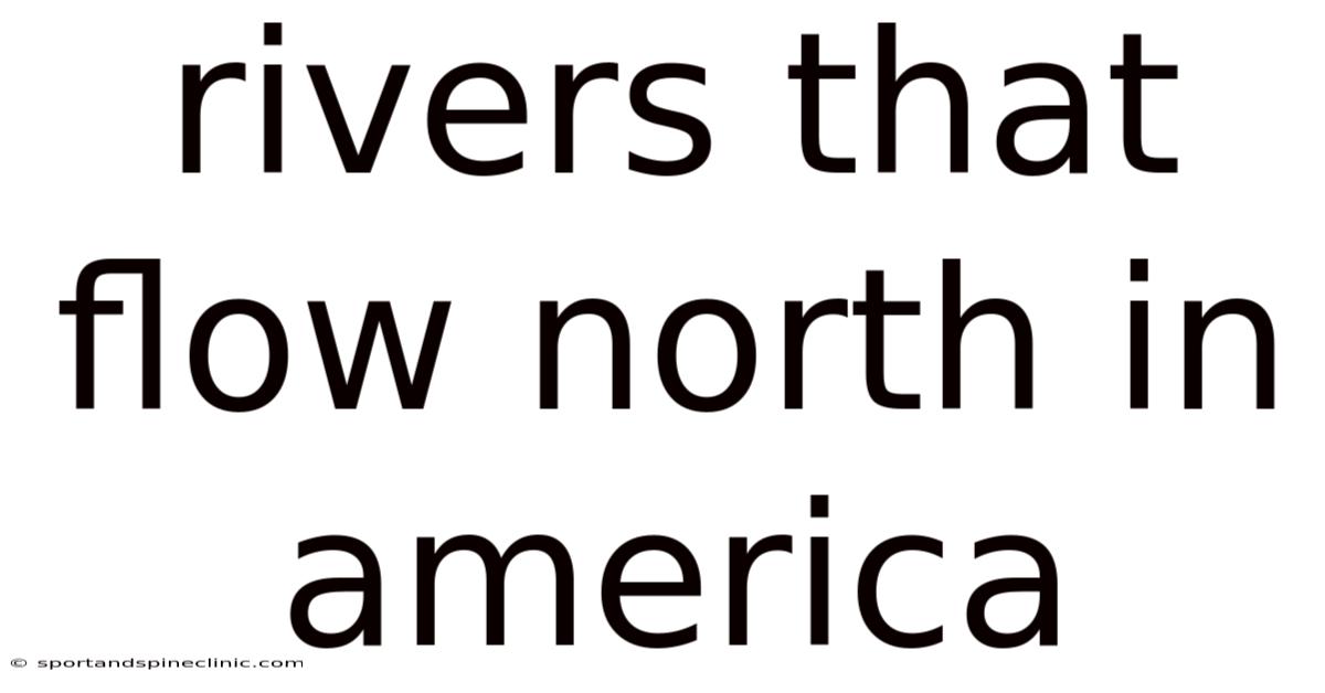 Rivers That Flow North In America