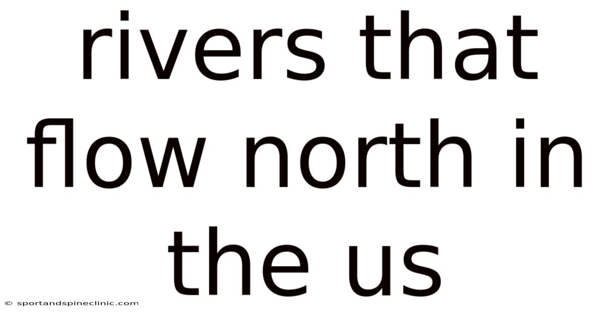 Rivers That Flow North In The Us