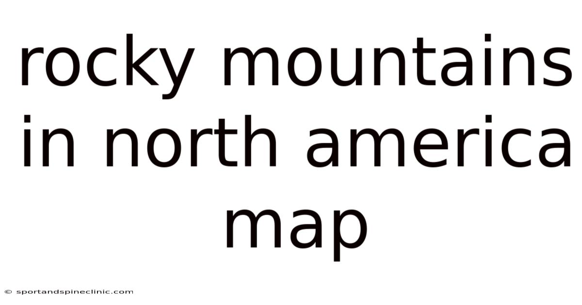 Rocky Mountains In North America Map