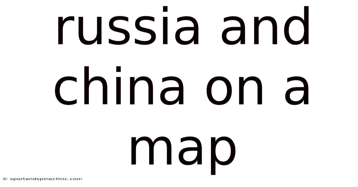 Russia And China On A Map