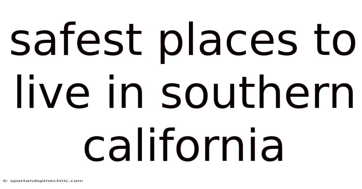 Safest Places To Live In Southern California
