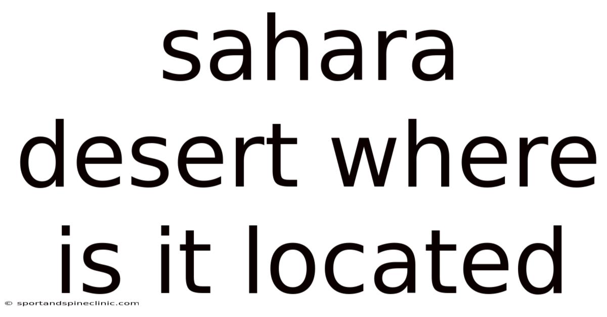 Sahara Desert Where Is It Located