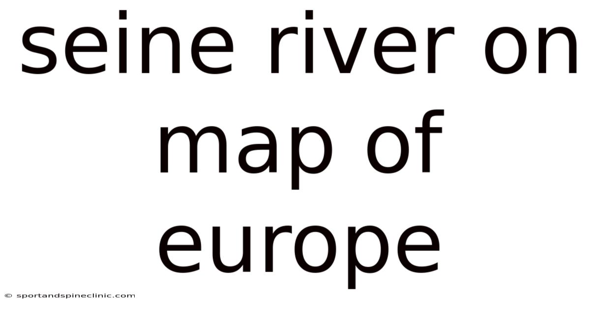 Seine River On Map Of Europe