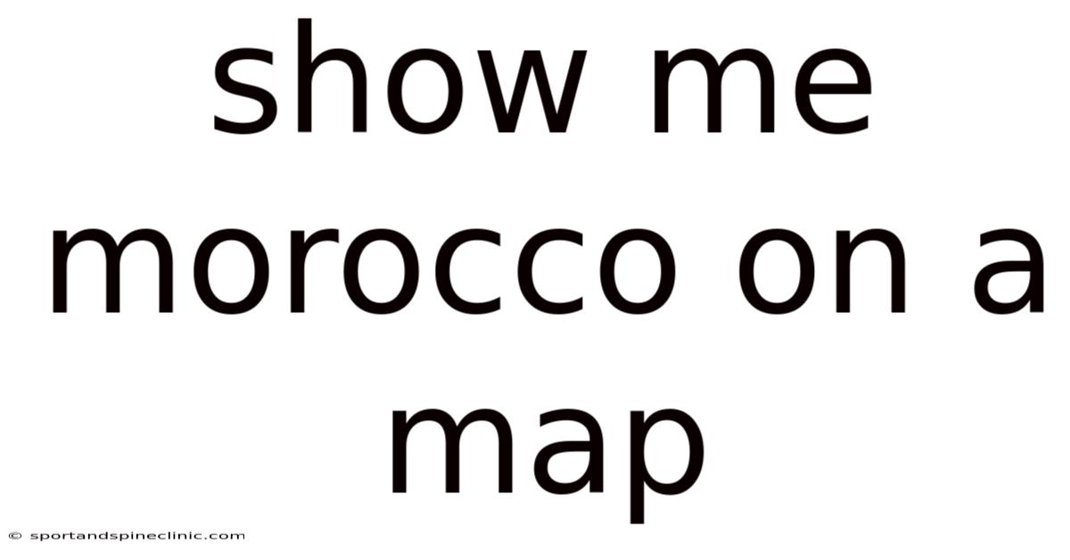 Show Me Morocco On A Map