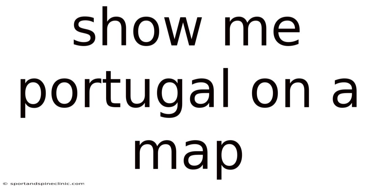 Show Me Portugal On A Map